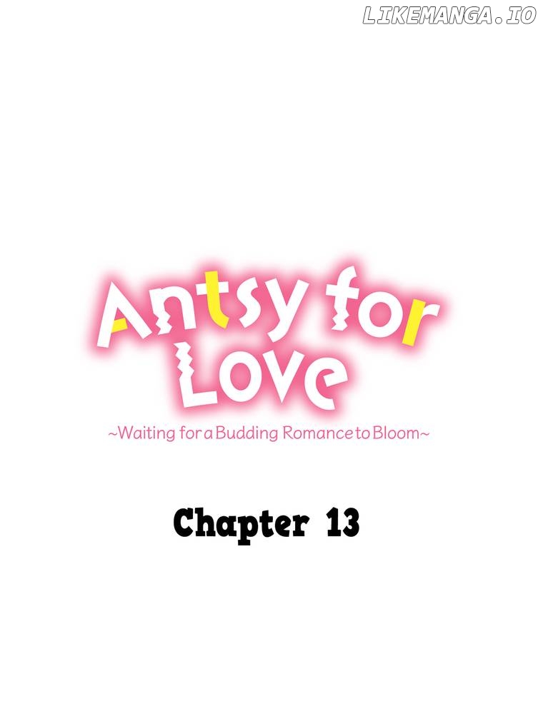 Antsy for Love ~Waiting for a Budding Romance to Bloom~ Chapter 13 - page 11